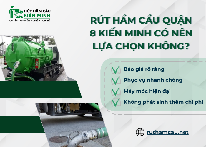 Vì sao nên lựa chọn dịch vụ hút hầm cầu quận 8 tại Kiến Minh?
