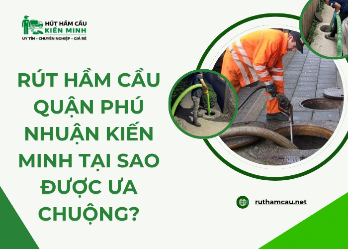 Quy trình cung cấp dịch vụ hút hầm cầu quận Phú Nhuận trọn gói tại Kiến Minh