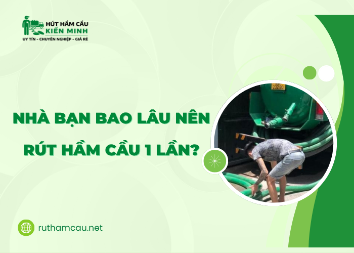 Rút hầm cầu đúng thời gian, tránh tắc nghẽn