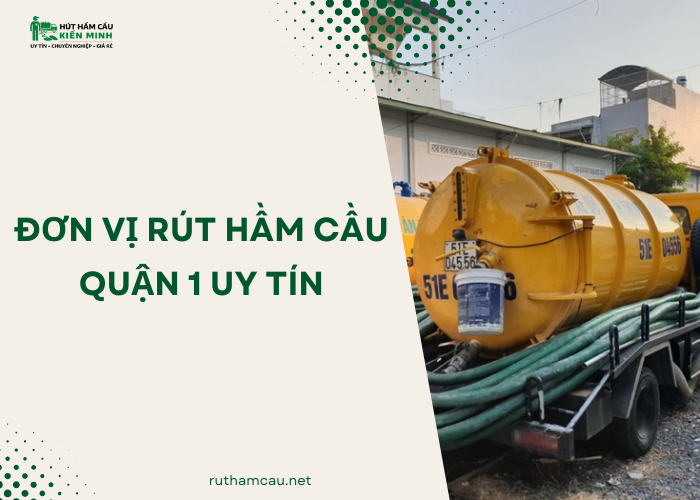 Kiến Minh là đơn vị rút hầm cầu Quận 1 uy tín