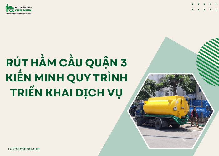 Quy trình rút hầm cầu quận 3 Kiến Minh