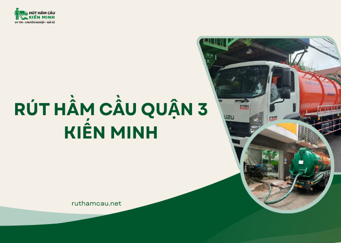 Đơn vị rút hầm cầu Quận 3 Kiến Minh