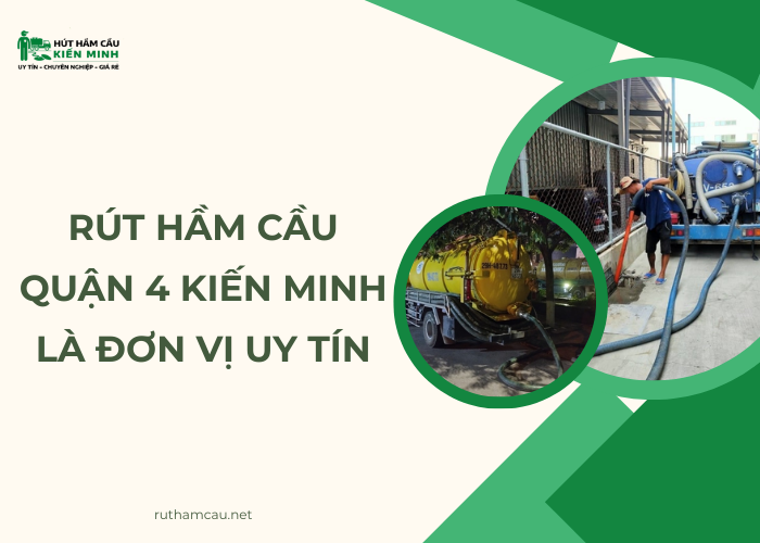Rút hầm cầu quận 4 Kiến Minh là đơn vị uy tín