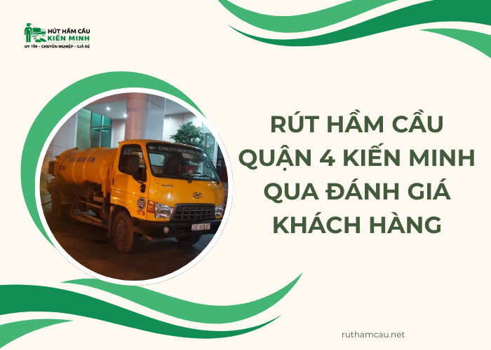 Đánh giá của khách hàng về dịch vụ rút hầm cầu quận 4 Kiến Minh